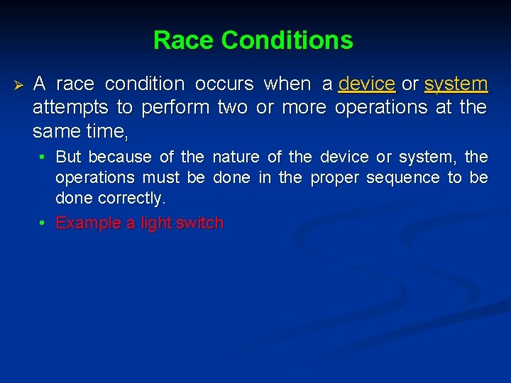 Race Conditions Ø A race condition occurs when a device or system attempts to