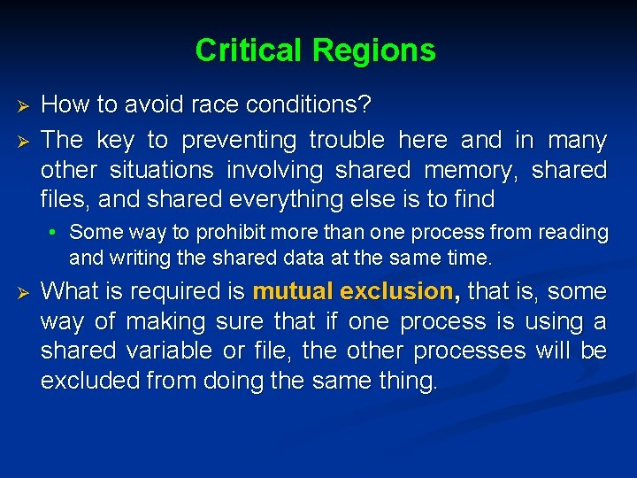 Critical Regions Ø Ø How to avoid race conditions? The key to preventing trouble