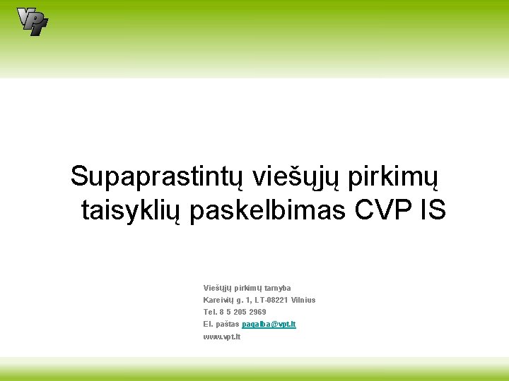 Supaprastintų viešųjų pirkimų taisyklių paskelbimas CVP IS Viešųjų pirkimų tarnyba Kareivių g. 1, LT-08221