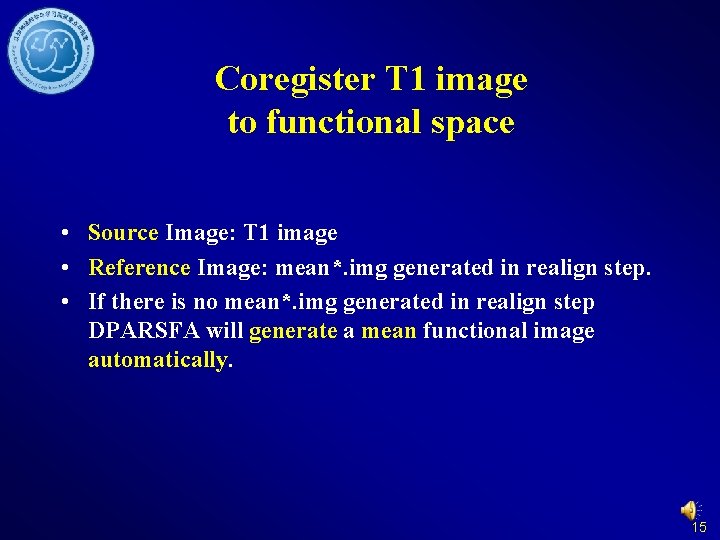 Coregister T 1 image to functional space • Source Image: T 1 image •