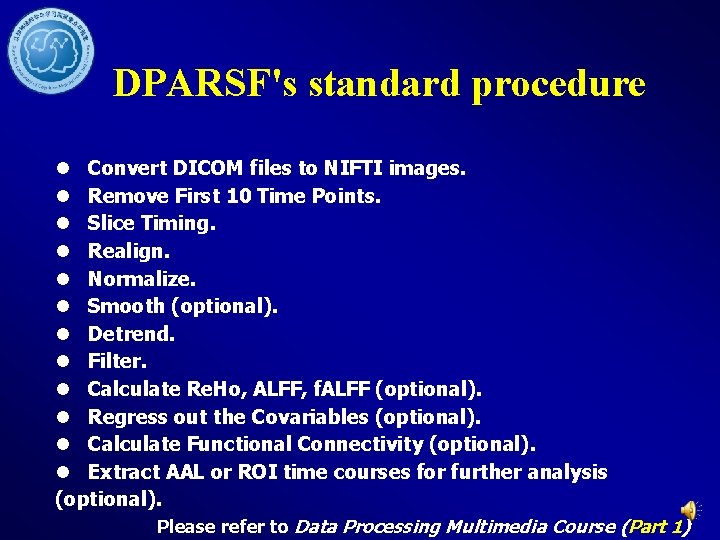 DPARSF's standard procedure l Convert DICOM files to NIFTI images. l Remove First 10