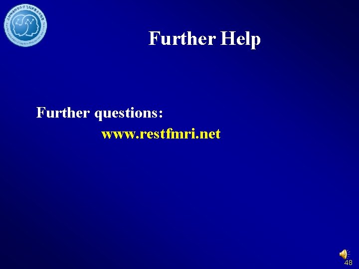 Further Help Further questions: www. restfmri. net 48 