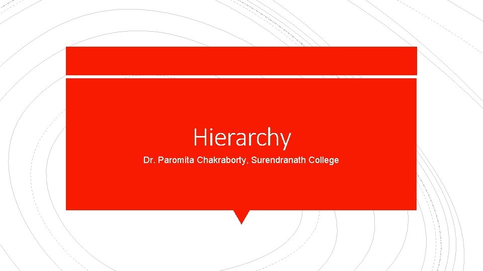 Hierarchy Dr. Paromita Chakraborty, Surendranath College 