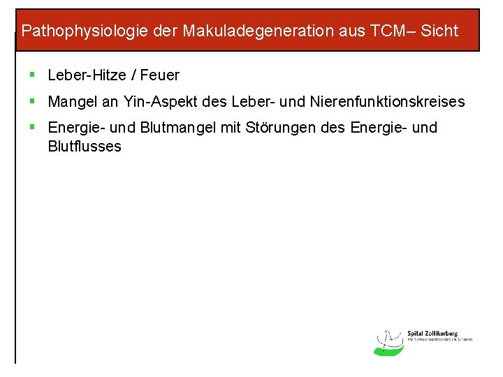 Pathophysiologie der Makuladegeneration aus TCM– Sicht § Leber-Hitze / Feuer § Mangel an Yin-Aspekt