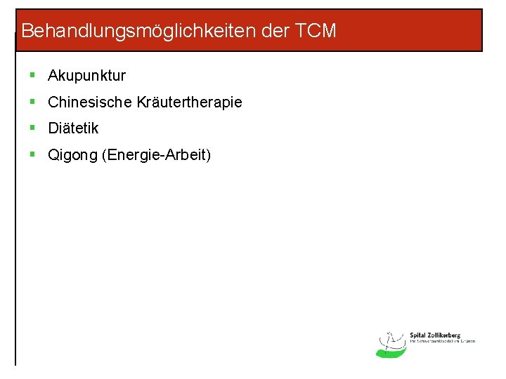 Behandlungsmöglichkeiten der TCM § Akupunktur § Chinesische Kräutertherapie § Diätetik § Qigong (Energie-Arbeit) 