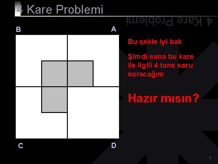 B A 4 Kare Problemi Bu şekle iyi bak Şimdi sana bu kare ilgili