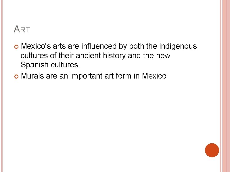 ART Mexico's arts are influenced by both the indigenous cultures of their ancient history