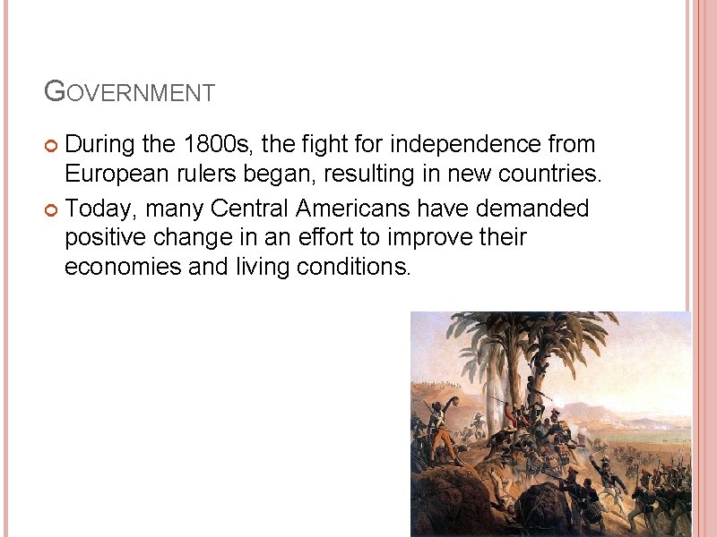GOVERNMENT During the 1800 s, the fight for independence from European rulers began, resulting