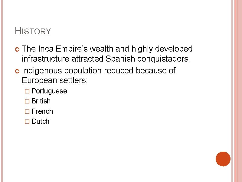 HISTORY The Inca Empire’s wealth and highly developed infrastructure attracted Spanish conquistadors. Indigenous population