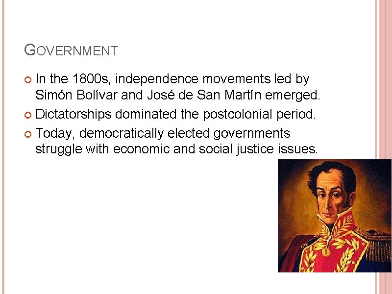 GOVERNMENT In the 1800 s, independence movements led by Simón Bolívar and José de
