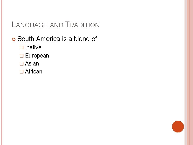 LANGUAGE AND TRADITION South America is a blend of: native � European � Asian