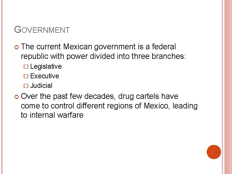 GOVERNMENT The current Mexican government is a federal republic with power divided into three