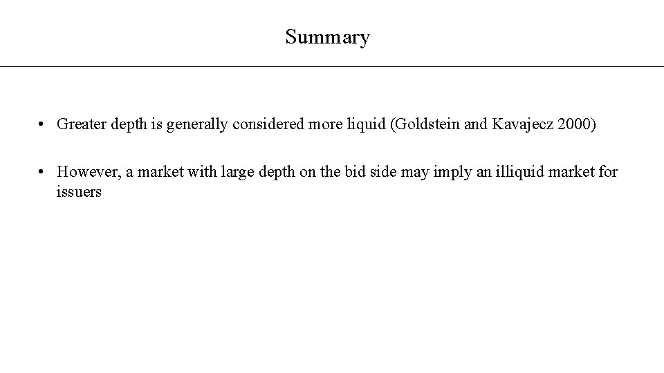 Summary • Greater depth is generally considered more liquid (Goldstein and Kavajecz 2000) •