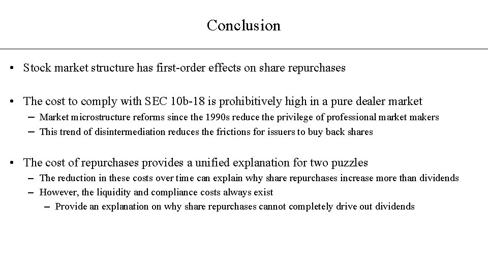 Conclusion • Stock market structure has first-order effects on share repurchases • The cost