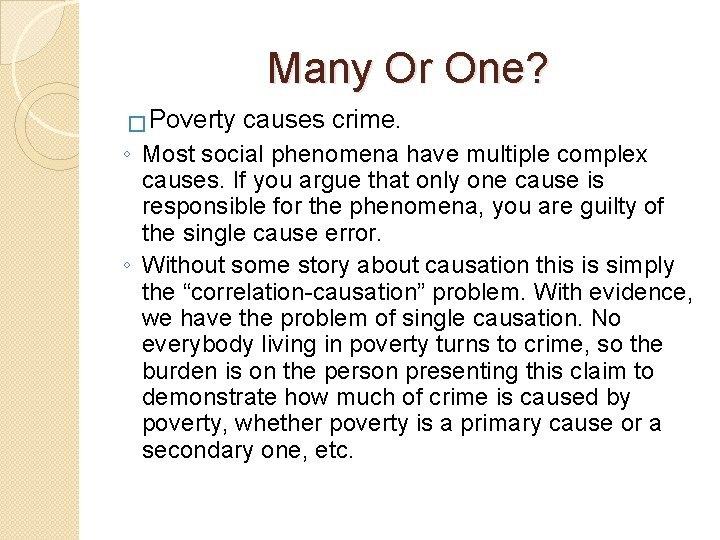Many Or One? � Poverty causes crime. ◦ Most social phenomena have multiple complex