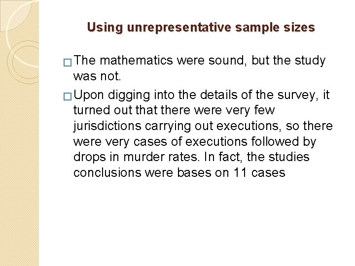 Using unrepresentative sample sizes � The mathematics were sound, but the study was not.