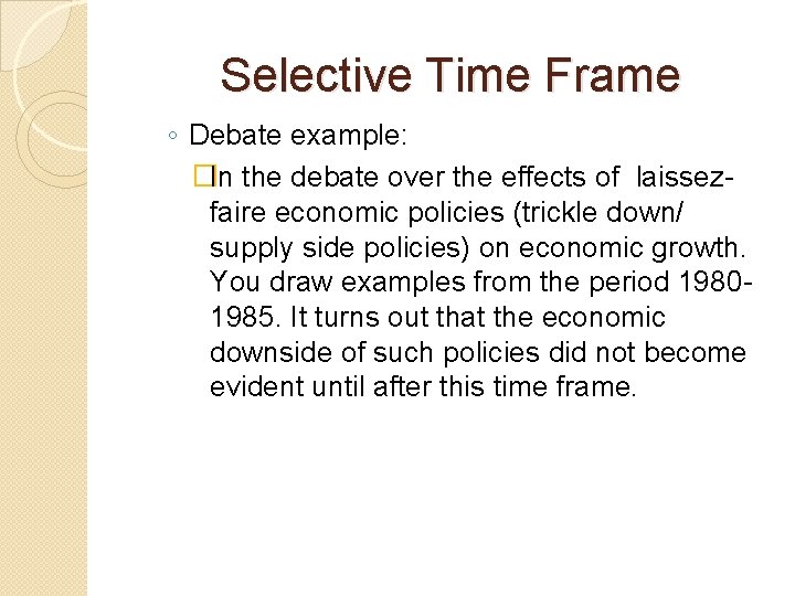 Selective Time Frame ◦ Debate example: �In the debate over the effects of laissezfaire