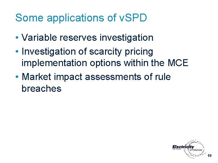 Some applications of v. SPD • Variable reserves investigation • Investigation of scarcity pricing Some applications of v. SPD • Variable reserves investigation • Investigation of scarcity pricing
