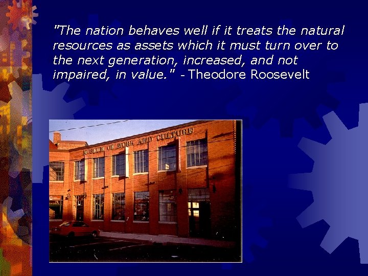 "The nation behaves well if it treats the natural resources as assets which it