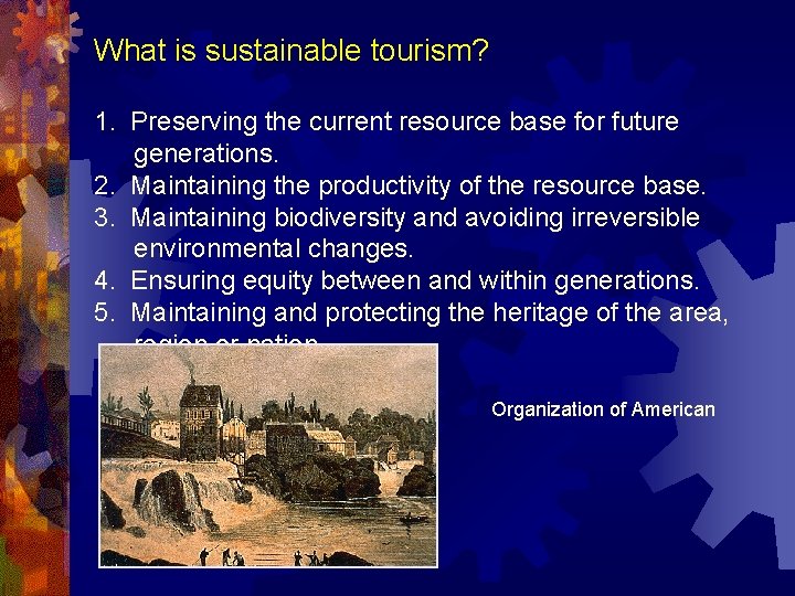 What is sustainable tourism? 1. Preserving the current resource base for future generations. 2.