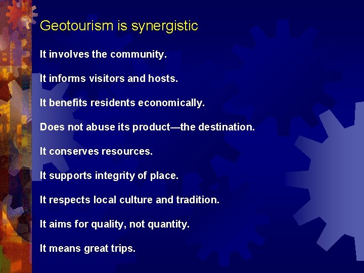 Geotourism is synergistic It involves the community. It informs visitors and hosts. It benefits