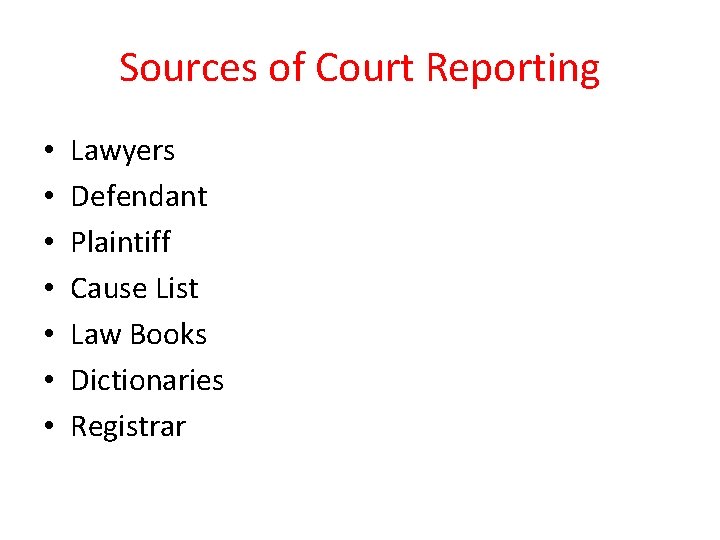 Sources of Court Reporting • • Lawyers Defendant Plaintiff Cause List Law Books Dictionaries