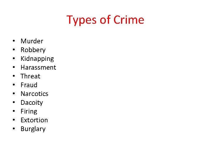 Types of Crime • • • Murder Robbery Kidnapping Harassment Threat Fraud Narcotics Dacoity