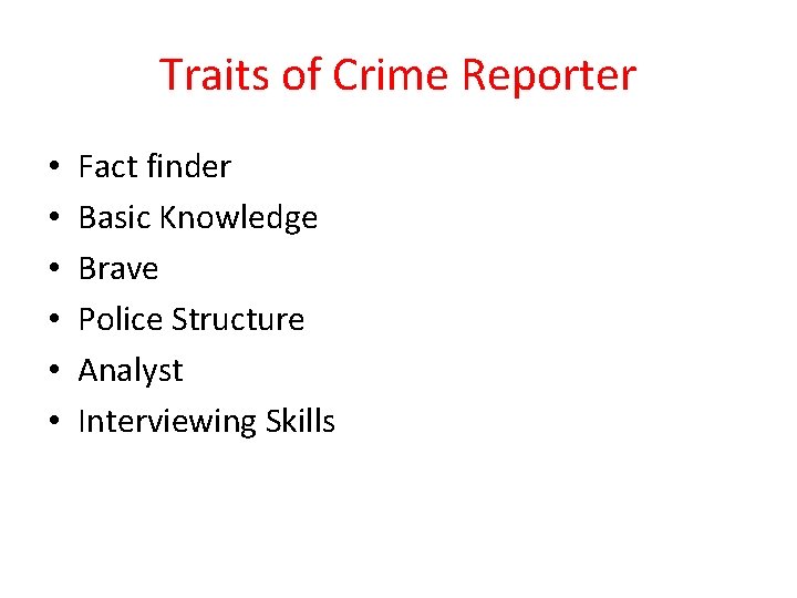 Traits of Crime Reporter • • • Fact finder Basic Knowledge Brave Police Structure