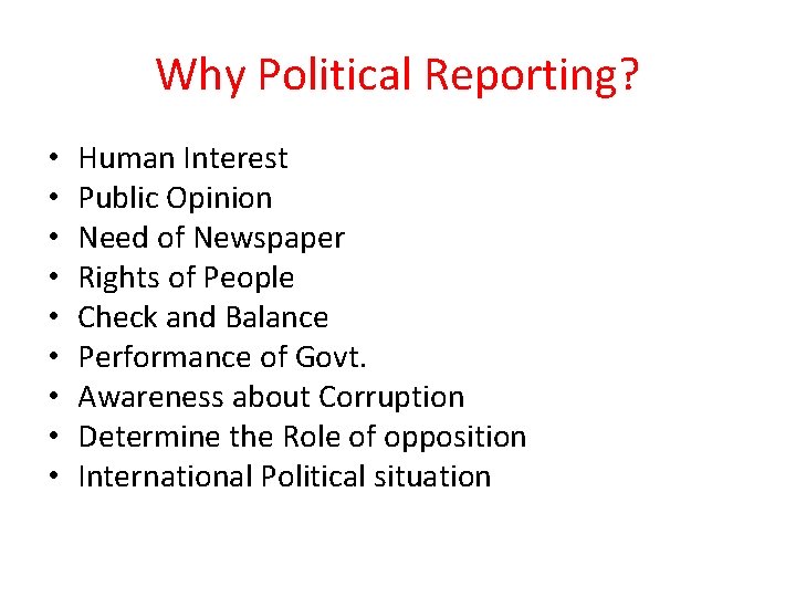 Why Political Reporting? • • • Human Interest Public Opinion Need of Newspaper Rights