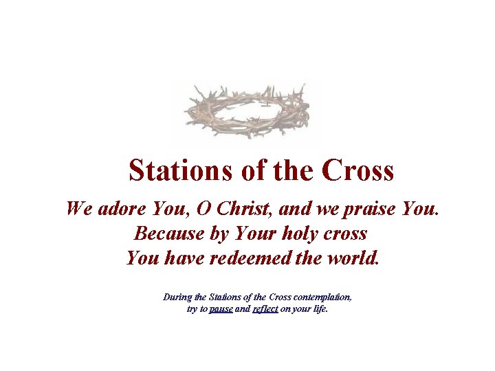 Stations of the Cross We adore You, O Christ, and we praise You. Because