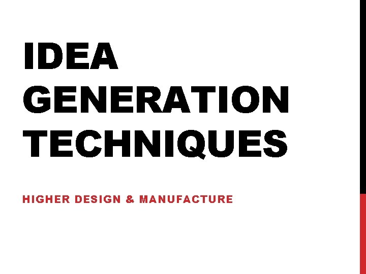 IDEA GENERATION TECHNIQUES HIGHER DESIGN & MANUFACTURE 