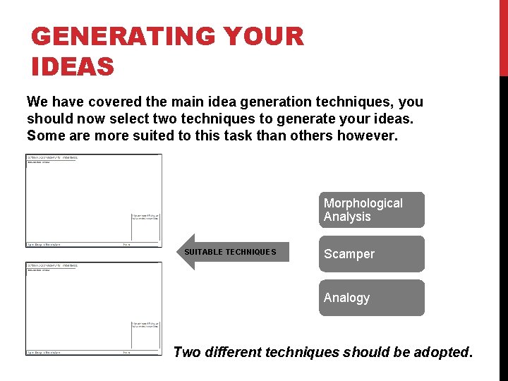GENERATING YOUR IDEAS We have covered the main idea generation techniques, you should now