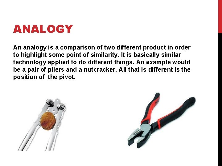 ANALOGY An analogy is a comparison of two different product in order to highlight