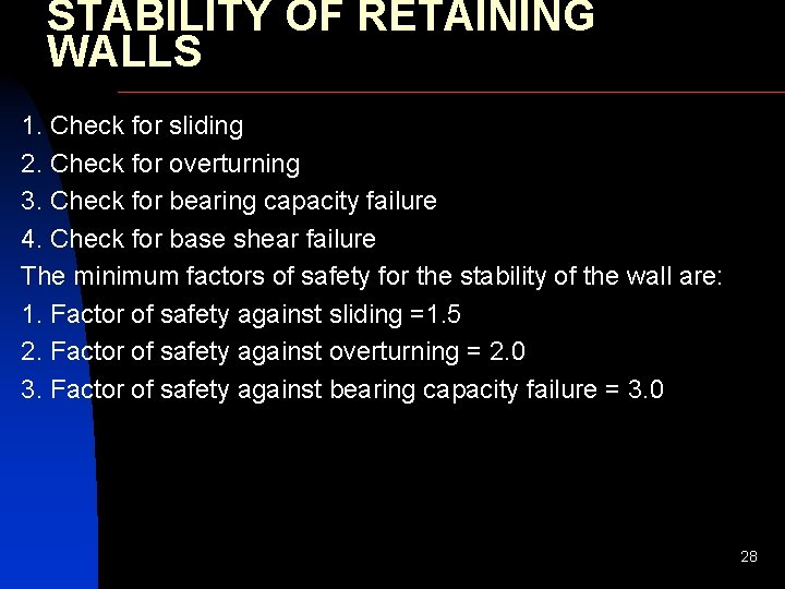 STABILITY OF RETAINING WALLS 1. Check for sliding 2. Check for overturning 3. Check