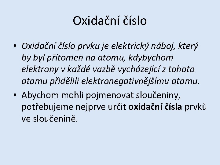 Oxidační číslo • Oxidační číslo prvku je elektrický náboj, který by byl přítomen na