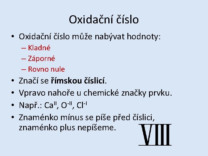 Oxidační číslo • Oxidační číslo může nabývat hodnoty: – Kladné – Záporné – Rovno