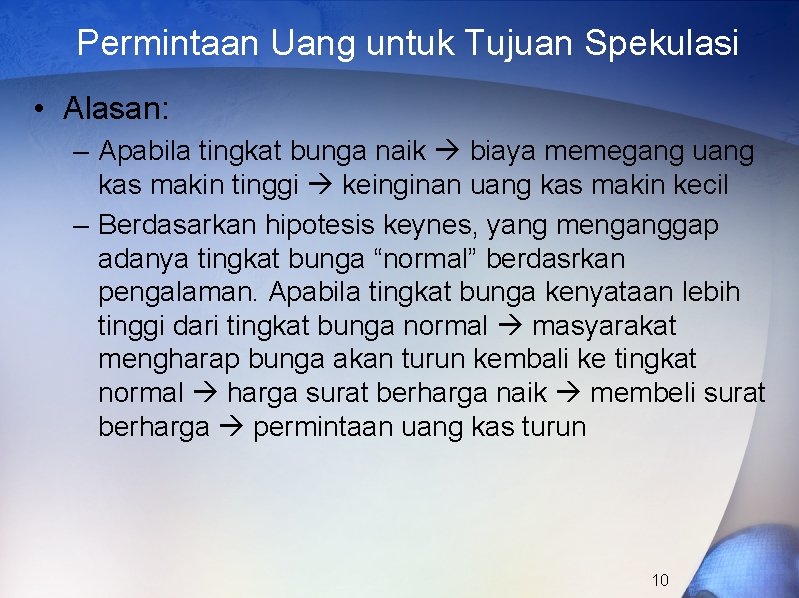 Permintaan Uang untuk Tujuan Spekulasi • Alasan: – Apabila tingkat bunga naik biaya memegang