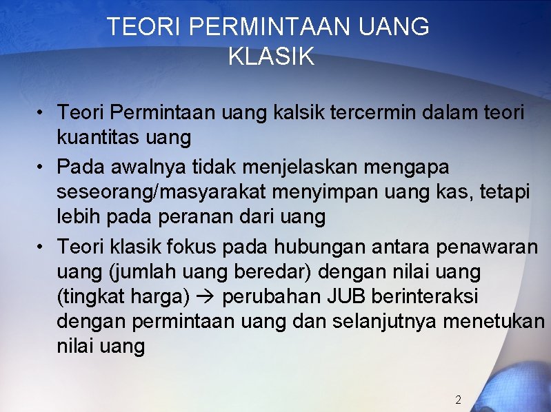 TEORI PERMINTAAN UANG KLASIK • Teori Permintaan uang kalsik tercermin dalam teori kuantitas uang