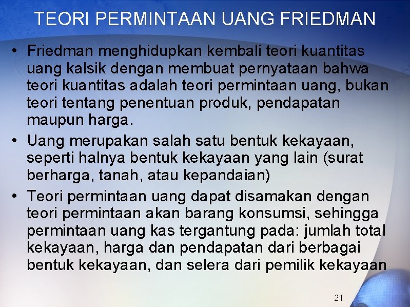 TEORI PERMINTAAN UANG FRIEDMAN • Friedman menghidupkan kembali teori kuantitas uang kalsik dengan membuat