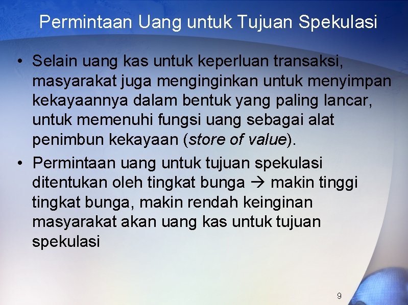 Permintaan Uang untuk Tujuan Spekulasi • Selain uang kas untuk keperluan transaksi, masyarakat juga