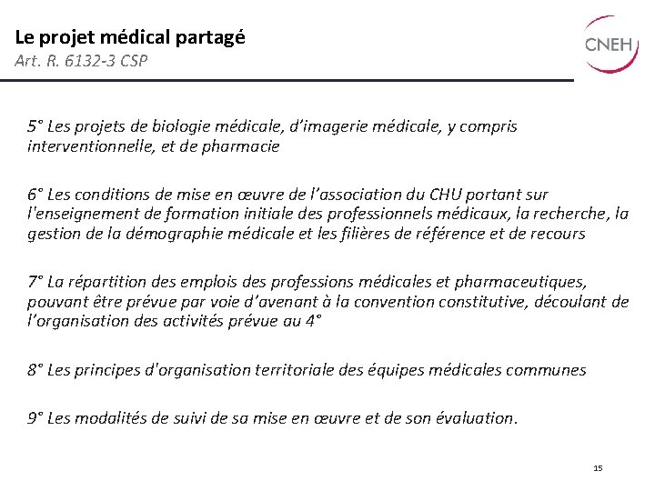 Le projet médical partagé Art. R. 6132 -3 CSP 5° Les projets de biologie