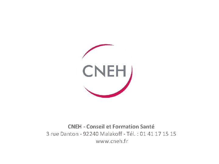 CNEH - Conseil et Formation Santé 3 rue Danton - 92240 Malakoff - Tél.