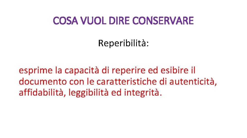 COSA VUOL DIRE CONSERVARE Reperibilità: esprime la capacità di reperire ed esibire il documento