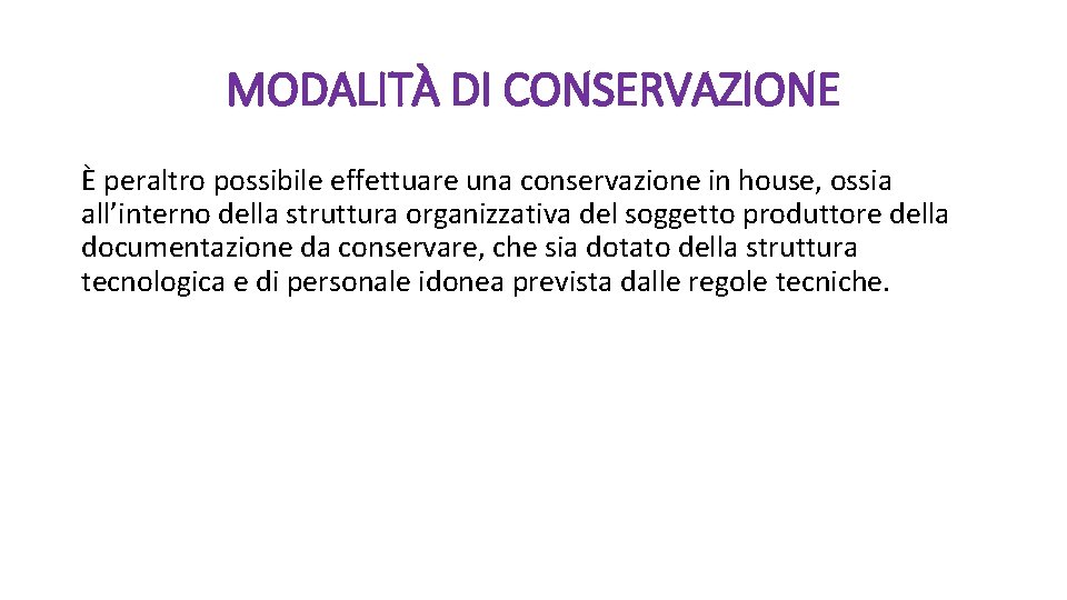 MODALITÀ DI CONSERVAZIONE È peraltro possibile effettuare una conservazione in house, ossia all’interno della