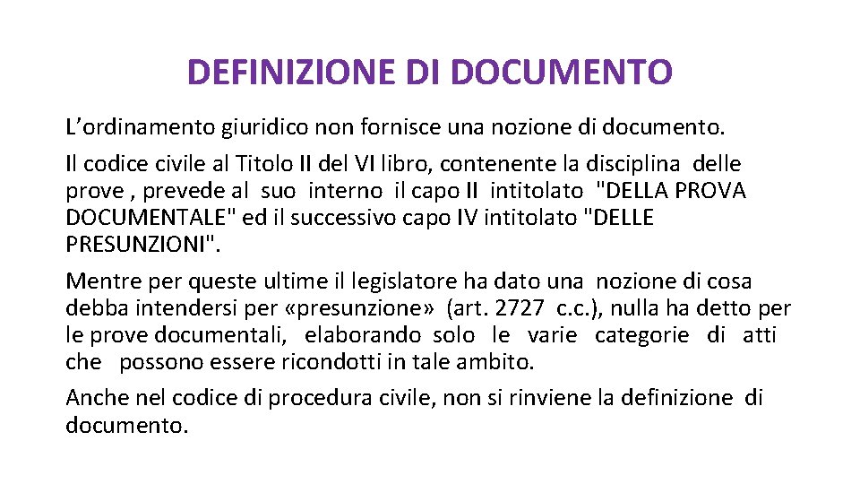 DEFINIZIONE DI DOCUMENTO L’ordinamento giuridico non fornisce una nozione di documento. Il codice civile