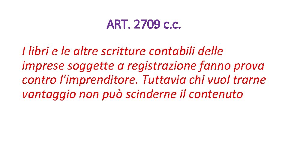 ART. 2709 c. c. I libri e le altre scritture contabili delle imprese soggette