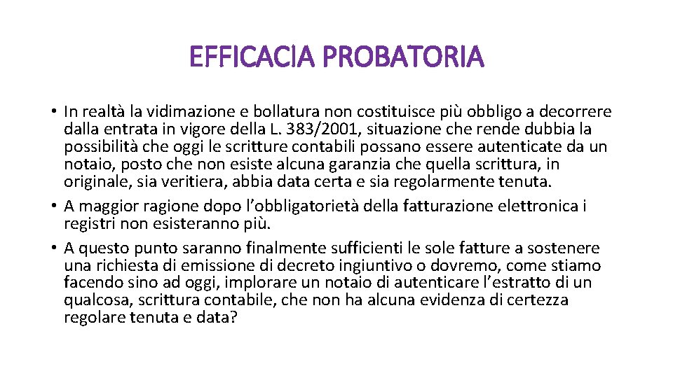 EFFICACIA PROBATORIA • In realtà la vidimazione e bollatura non costituisce più obbligo a