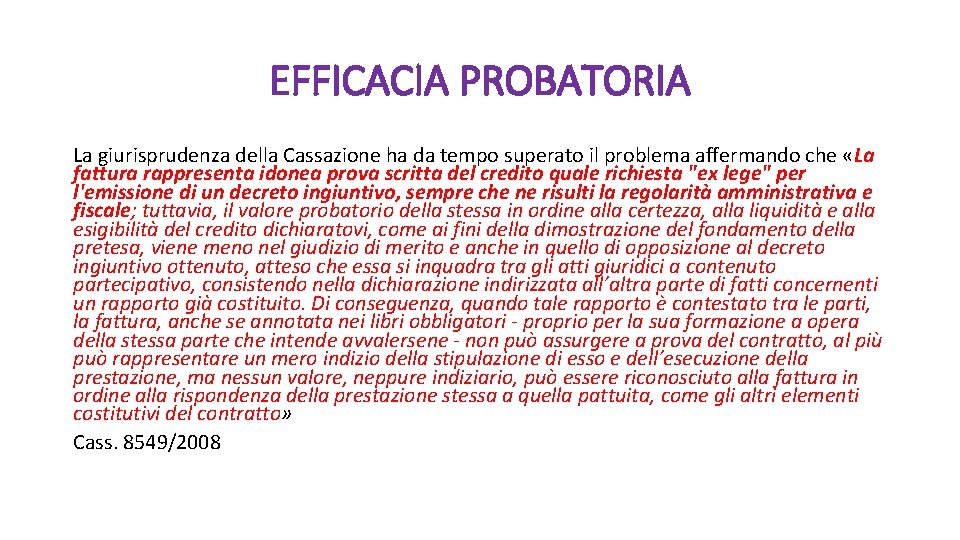 EFFICACIA PROBATORIA La giurisprudenza della Cassazione ha da tempo superato il problema affermando che