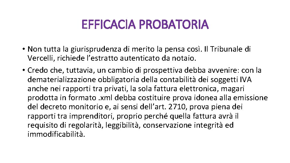 EFFICACIA PROBATORIA • Non tutta la giurisprudenza di merito la pensa così. Il Tribunale