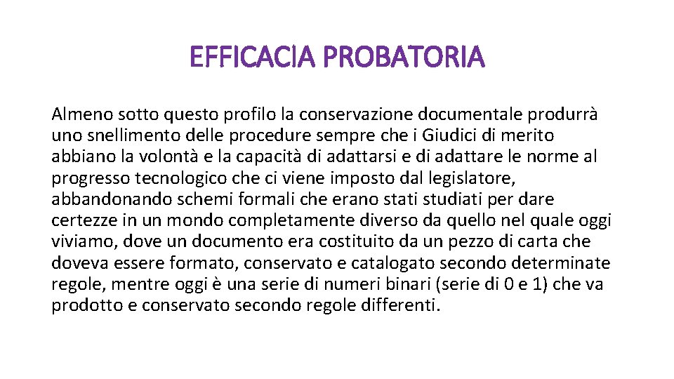 EFFICACIA PROBATORIA Almeno sotto questo profilo la conservazione documentale produrrà uno snellimento delle procedure